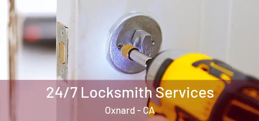  24/7 Locksmith Services Oxnard - CA