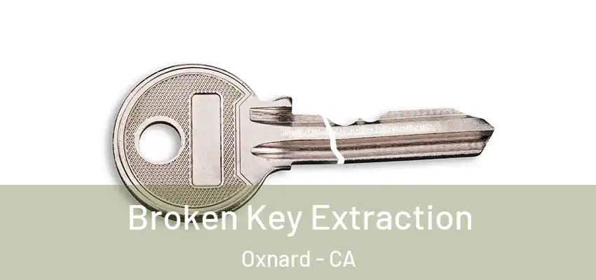  Broken Key Extraction Oxnard - CA