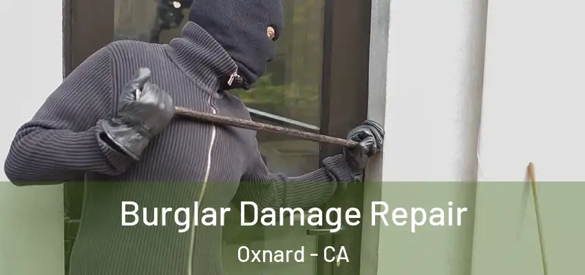  Burglar Damage Repair Oxnard - CA