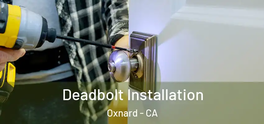 Deadbolt Installation Oxnard - CA