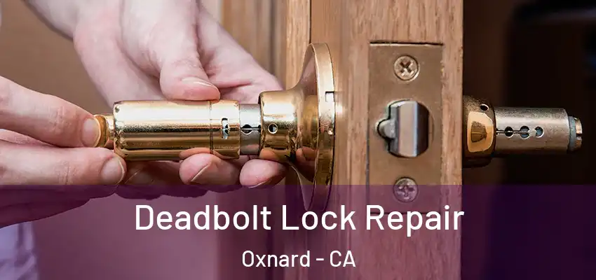  Deadbolt Lock Repair Oxnard - CA