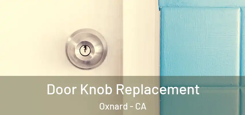  Door Knob Replacement Oxnard - CA