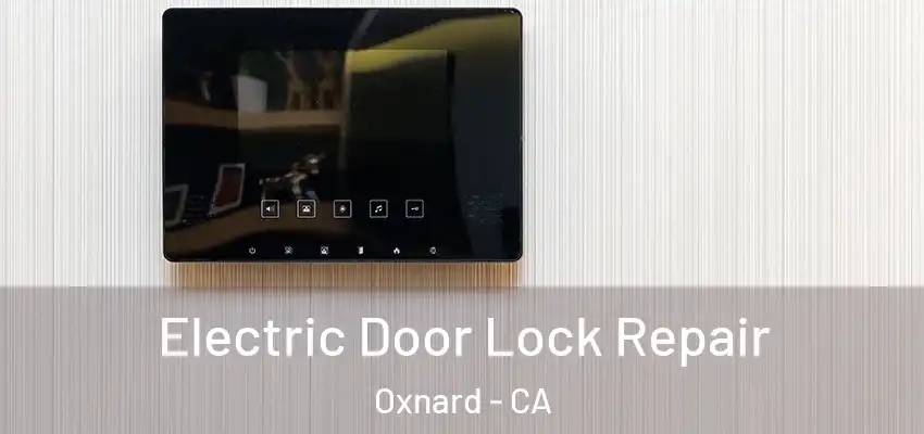  Electric Door Lock Repair Oxnard - CA