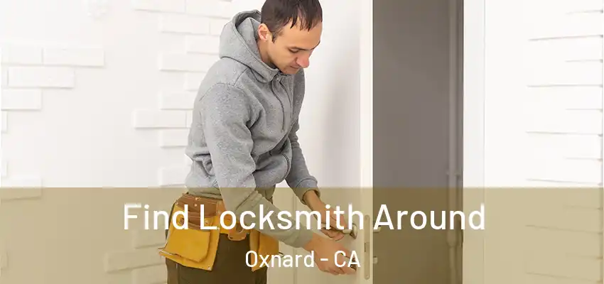  Find Locksmith Around Oxnard - CA