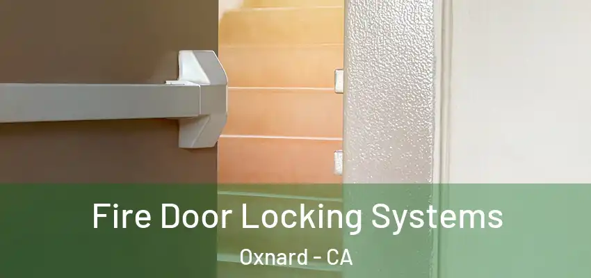  Fire Door Locking Systems Oxnard - CA