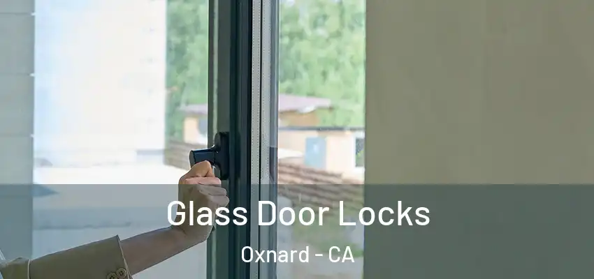 Glass Door Locks Oxnard - CA