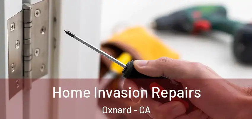  Home Invasion Repairs Oxnard - CA