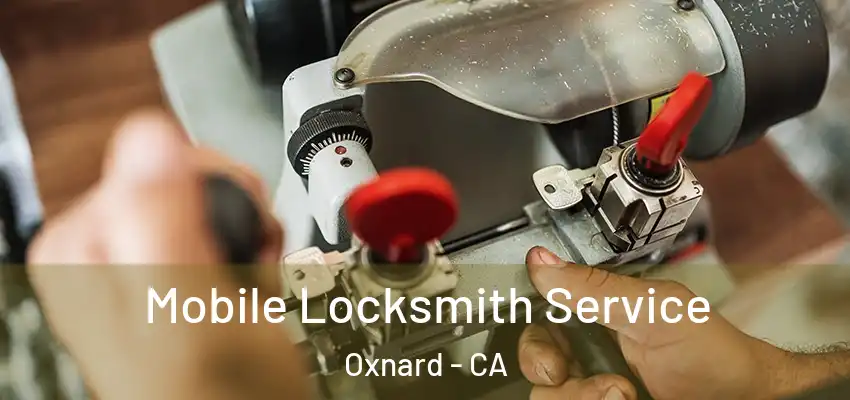  Mobile Locksmith Service Oxnard - CA
